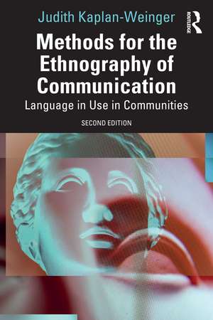 Methods for the Ethnography of Communication: Language in Use in Communities de Judith Kaplan-Weinger