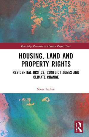 Housing, Land and Property Rights: Residential Justice, Conflict Zones and Climate Change de Scott Leckie