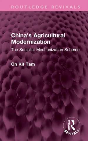 China's Agricultural Modernization: The Socialist Mechanization Scheme de On Kit Tam