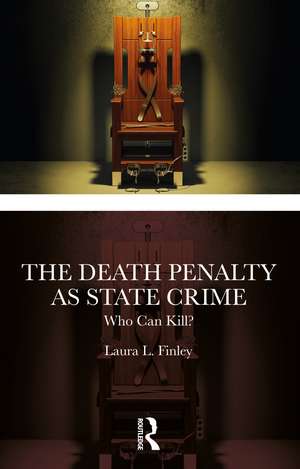 The Death Penalty as State Crime: Who Can Kill? de Laura L. Finley