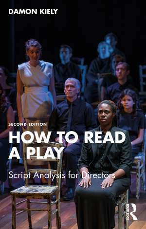 How to Read a Play: Script Analysis for Directors de Damon Kiely