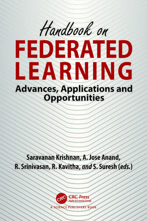 Handbook on Federated Learning: Advances, Applications and Opportunities de Saravanan Krishnan