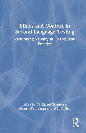 Ethics and Context in Second Language Testing: Rethinking Validity in Theory and Practice de M. Rafael Salaberry