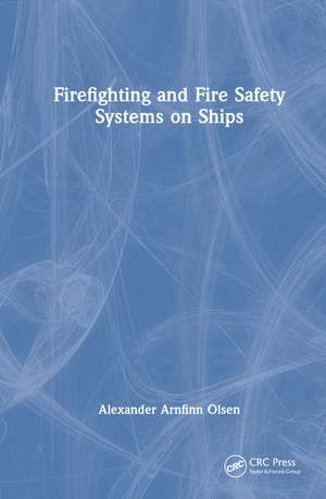 Firefighting and Fire Safety Systems on Ships de Alexander Arnfinn Olsen