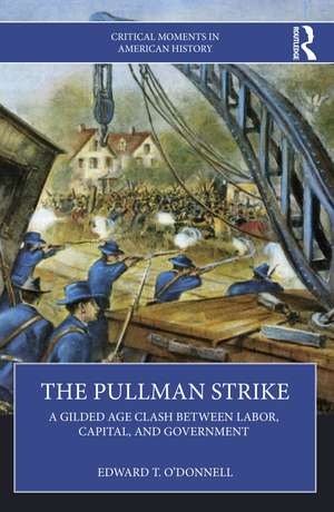 The Pullman Strike: A Gilded Age Clash between Labor, Capital, and Government de Edward T. O'Donnell