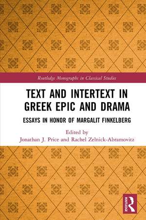 Text and Intertext in Greek Epic and Drama: Essays in Honor of Margalit Finkelberg de Jonathan J. Price