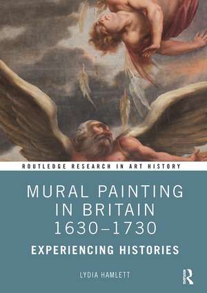 Mural Painting in Britain 1630-1730: Experiencing Histories de Lydia Hamlett