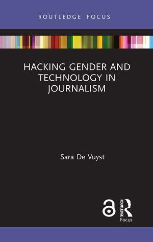 Hacking Gender and Technology in Journalism de Sara De Vuyst