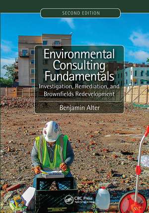 Environmental Consulting Fundamentals: Investigation, Remediation, and Brownfields Redevelopment, Second Edition de Benjamin Alter