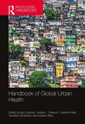 Handbook of Global Urban Health de Igor Vojnovic