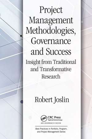 Project Management Methodologies, Governance and Success: Insight from Traditional and Transformative Research de Robert Joslin