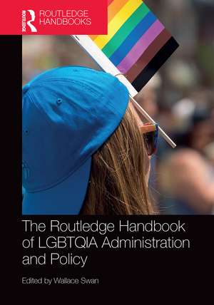 The Routledge Handbook of LGBTQIA Administration and Policy de Wallace Swan