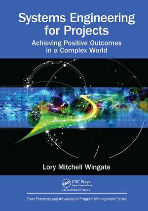 Systems Engineering for Projects: Achieving Positive Outcomes in a Complex World de Lory Mitchell Wingate