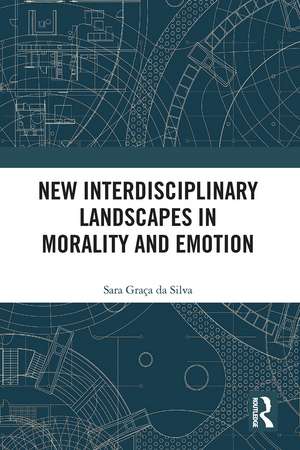 New Interdisciplinary Landscapes in Morality and Emotion de Sara Graça Da Silva