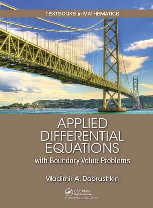 Applied Differential Equations with Boundary Value Problems de Vladimir Dobrushkin