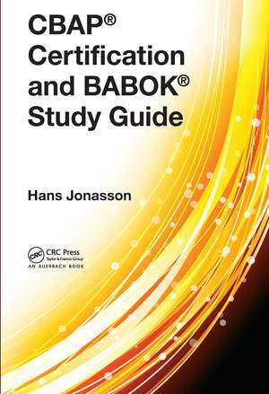 CBAP® Certification and BABOK® Study Guide de Hans Jonasson