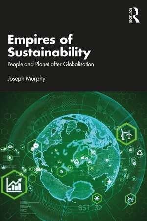 Empires of Sustainability: People and Planet after Globalisation de Joseph Murphy