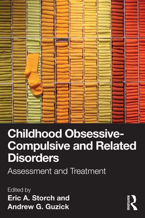 Childhood Obsessive-Compulsive and Related Disorders: Assessment and Treatment de Eric A. Storch, Ph.D.