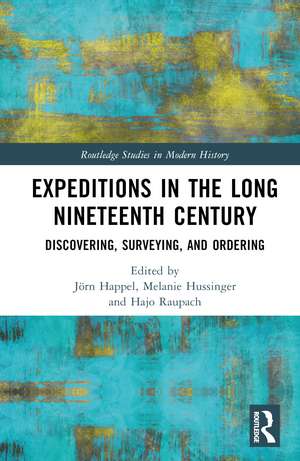 Expeditions in the Long Nineteenth Century: Discovering, Surveying, and Ordering de Jörn Happel