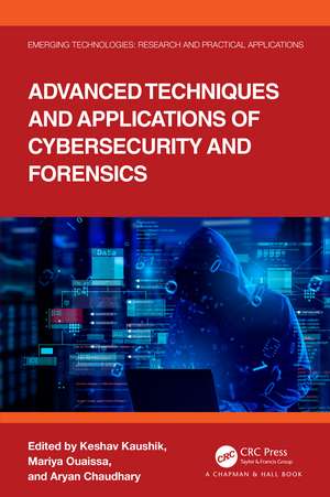 Advanced Techniques and Applications of Cybersecurity and Forensics de Keshav Kaushik