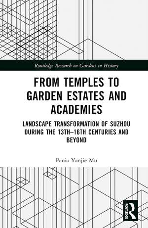 From Temples to Garden Estates and Academies: Landscape Transformation of Suzhou During the 13th–16th Centuries and Beyond de Pania Yanjie Mu