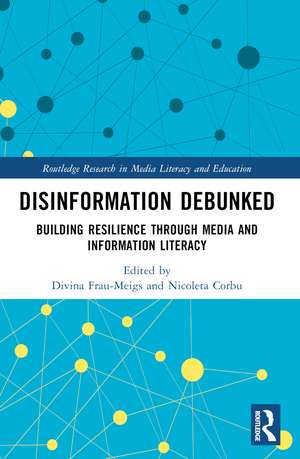 Disinformation Debunked: Building Resilience through Media and Information Literacy de Divina Frau-Meigs
