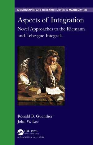 Aspects of Integration: Novel Approaches to the Riemann and Lebesgue Integrals de Ronald B. Guenther