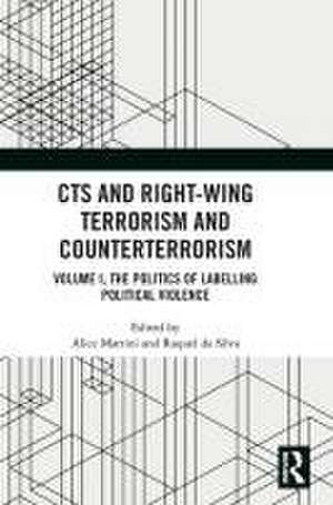 CTS and Right-Wing Terrorism and Counterterrorism: Volume I, The Politics of Labelling Political Violence de Alice Martini