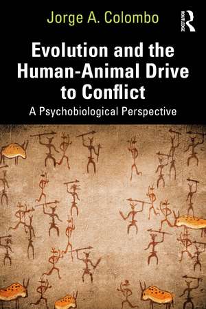 Evolution and the Human-Animal Drive to Conflict: A Psychobiological Perspective de Jorge A. Colombo