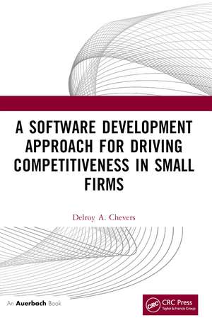 A Software Development Approach for Driving Competitiveness in Small Firms de Delroy Chevers