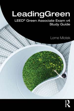 LeadingGreen: LEED® Green Associate Exam v4 Study Guide de Lorne Mlotek