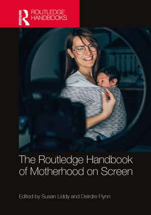 The Routledge Handbook of Motherhood on Screen de Deirdre Flynn