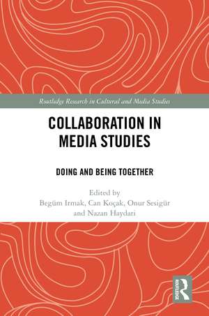 Collaboration in Media Studies: Doing and Being Together de Begüm Irmak