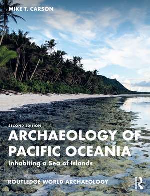 Archaeology of Pacific Oceania: Inhabiting a Sea of Islands de Mike T. Carson