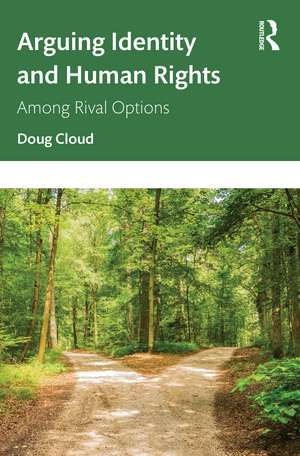 Arguing Identity and Human Rights: Among Rival Options de Doug Cloud,