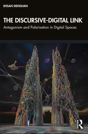 The Discursive-Digital Link: Antagonism and Polarisation in Digital Spaces de Ehsan Dehghan