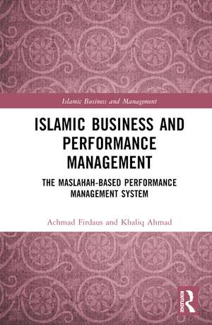 Islamic Business and Performance Management: The Maslahah-Based Performance Management System de Achmad Firdaus