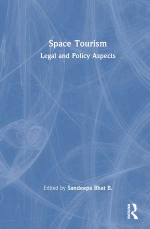 Space Tourism: Legal and Policy Aspects de Sandeepa Bhat B.