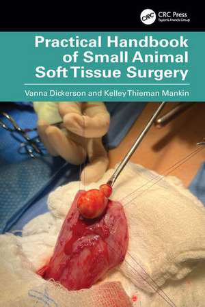 Practical Handbook of Small Animal Soft Tissue Surgery de Kelley Thieman Mankin