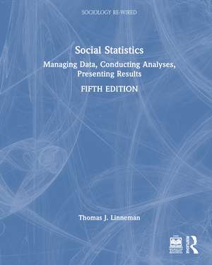 Social Statistics: Managing Data, Conducting Analyses, Presenting Results de Thomas J. Linneman