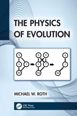 The Physics of Evolution de Michael W. Roth