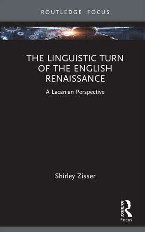 The Linguistic Turn of the English Renaissance: A Lacanian Perspective de Shirley Zisser