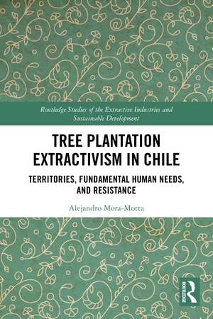 Tree Plantation Extractivism in Chile: Territories, Fundamental Human Needs, and Resistance de Alejandro Mora-Motta