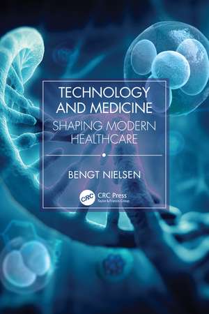 Technology and Medicine: Shaping Modern Healthcare de Bengt Nielsen