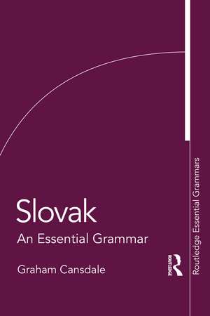 Slovak: An Essential Grammar de Graham Cansdale