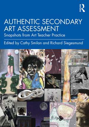 Authentic Secondary Art Assessment: Snapshots from Art Teacher Practice de Cathy Smilan