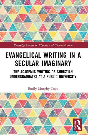Evangelical Writing in a Secular Imaginary: The Academic Writing of Christian Undergraduates at a Public University de Emily Murphy Cope