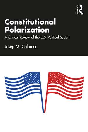 Constitutional Polarization: A Critical Review of the U.S. Political System de Josep M. Colomer