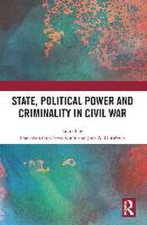 State, Political Power and Criminality in Civil War de Francisco Gutiérrez-Sanín