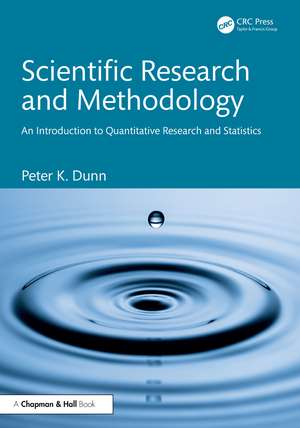 Scientific Research and Methodology: An Introduction to Quantitative Research and Statistics de Peter K. Dunn